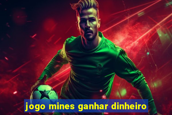 jogo mines ganhar dinheiro